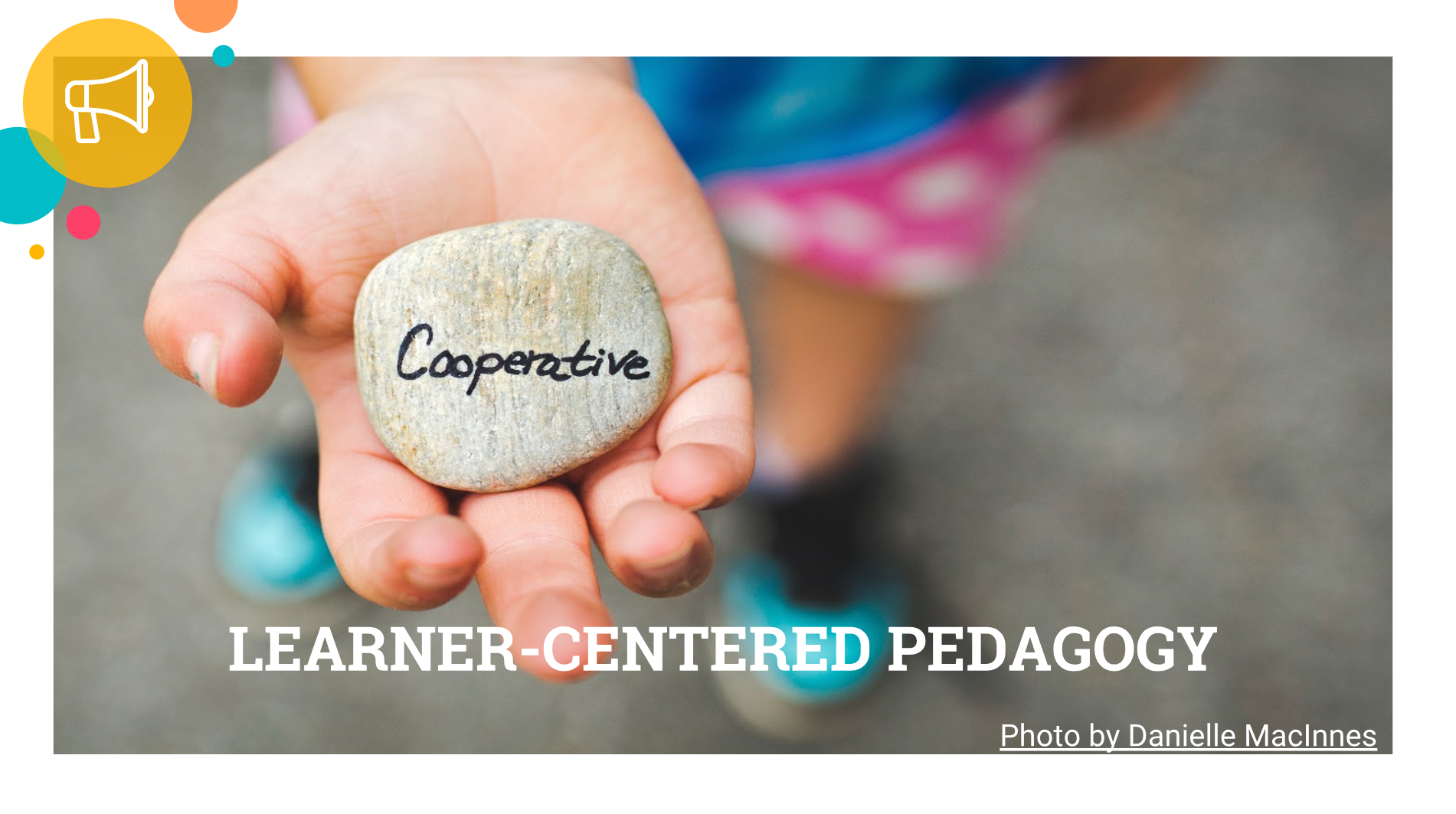 Learner Centered Pedagogy